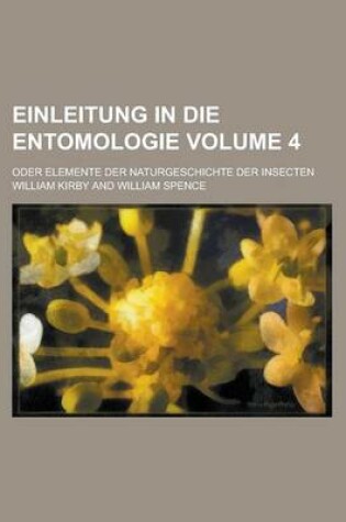Cover of Einleitung in Die Entomologie; Oder Elemente Der Naturgeschichte Der Insecten Volume 4