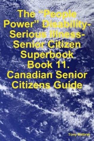 Cover of The "People Power" Disability-Serious Illness-Senior Citizen Superbook: Book 11. Canadian Senior Citizens Guide