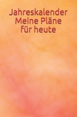 Cover of Jahreskalender Meine Plane Fur Heute
