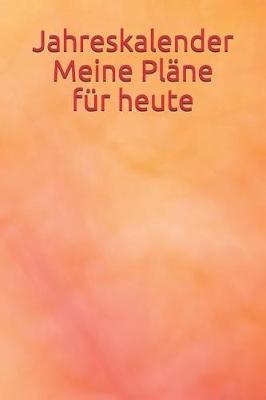 Book cover for Jahreskalender Meine Plane Fur Heute