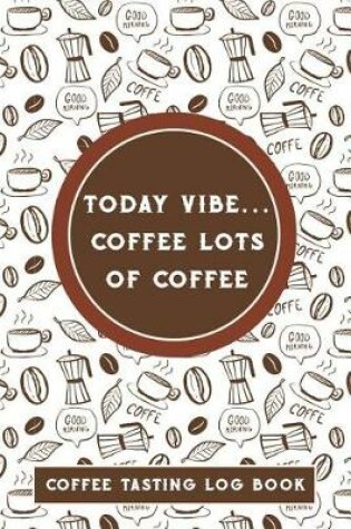 Cover of Today Vibe... Coffee Lots of Coffee