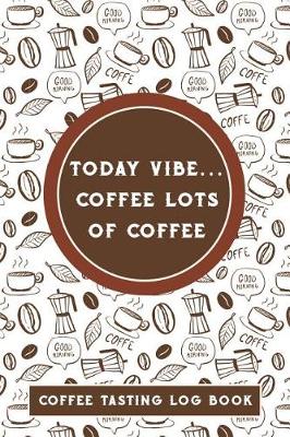 Book cover for Today Vibe... Coffee Lots of Coffee