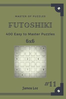 Cover of Master of Puzzles Futoshiki - 400 Easy to Master Puzzles 6x6 Vol.11