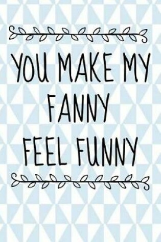 Cover of You Make My Fanny Feel Funny