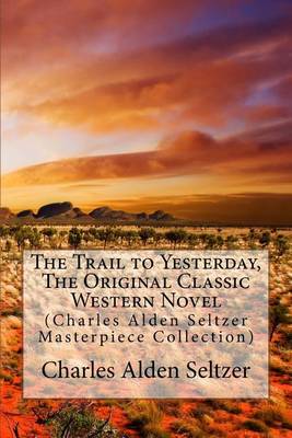Book cover for The Trail to Yesterday, the Original Classic Western Novel