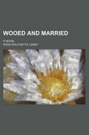 Cover of Wooed and Married; A Novel