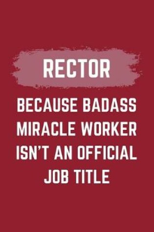 Cover of Rector Because Badass Miracle Worker Isn't An Official Job Title