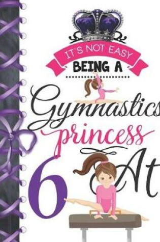 Cover of It's Not Easy Being A Gymnastics Princess At 6