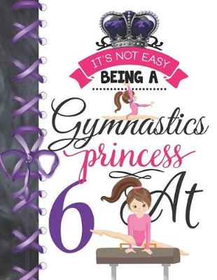 Book cover for It's Not Easy Being A Gymnastics Princess At 6