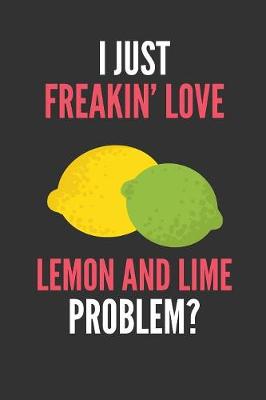 Book cover for I Just Freakin' Love Lemon And Lime