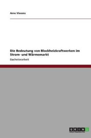 Cover of Die Bedeutung von Blockheizkraftwerken im Strom- und Warmemarkt