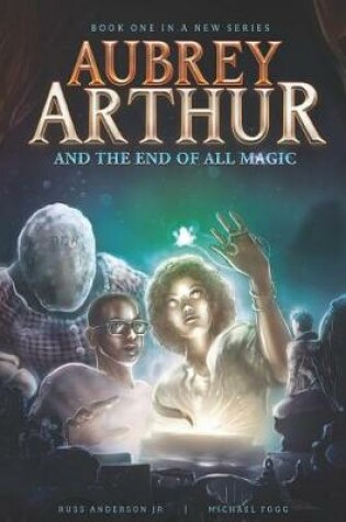 Cover of Aubrey Arthur and the End of All Magic
