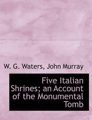 Book cover for Five Italian Shrines; An Account of the Monumental Tomb