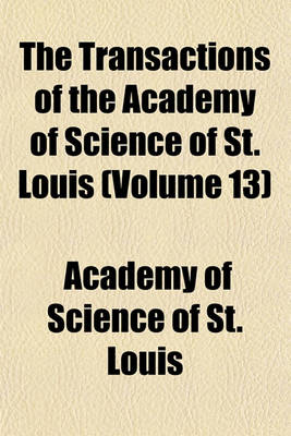 Book cover for The Transactions of the Academy of Science of St. Louis (Volume 13)