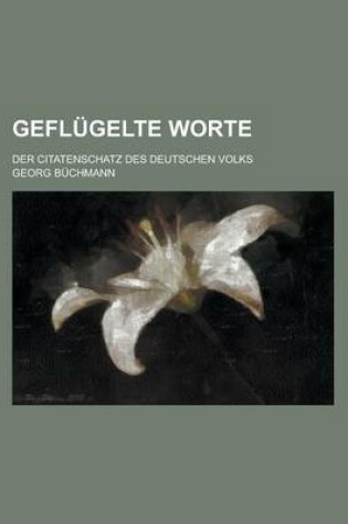 Cover of Geflugelte Worte; Der Citatenschatz Des Deutschen Volks