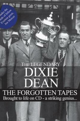 Cover of Dixie Dean - the Forgotten Tapes