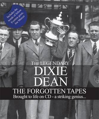 Book cover for Dixie Dean - the Forgotten Tapes