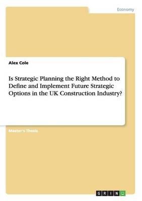 Book cover for Is Strategic Planning the Right Method to Define and Implement Future Strategic Options in the UK Construction Industry?