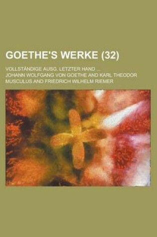 Cover of Goethe's Werke (32); Vollstandige Ausg. Letzter Hand