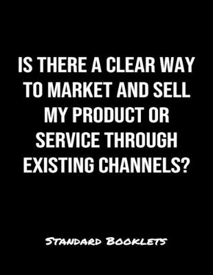 Book cover for Is There A Clear Way To Market And Sell My Product Or Service Through Existing Channels?