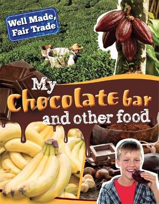 Cover of Well Made, Fair Trade: My Chocolate Bar and Other Food