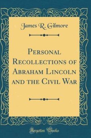 Cover of Personal Recollections of Abraham Lincoln and the Civil War (Classic Reprint)