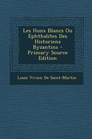 Cover of Les Huns Blancs Ou Ephthalites Des Historiens Byzantins