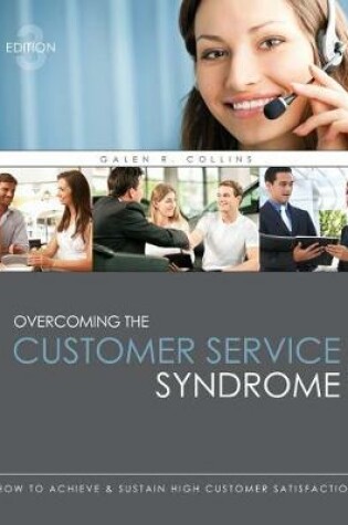 Cover of Overcoming the Customer Service Syndrome: How to Achieve AND Sustain High Customer Satisfaction