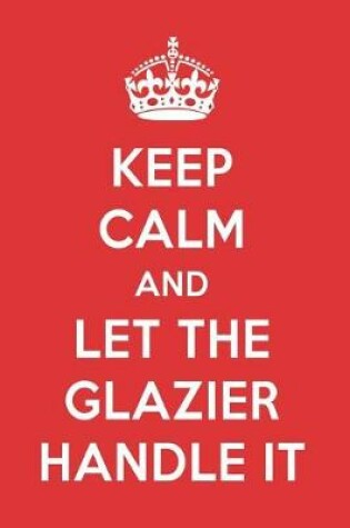 Cover of Keep Calm and Let the Glazier Handle It