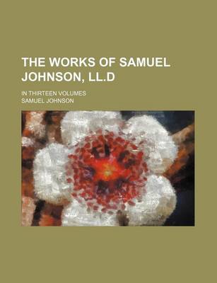 Book cover for The Works of Samuel Johnson, LL.D (Volume 13); In Thirteen Volumes