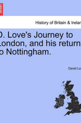 Cover of D. Love's Journey to London, and his return to Nottingham.