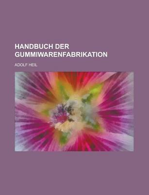 Book cover for Handbuch Der Gummiwarenfabrikation