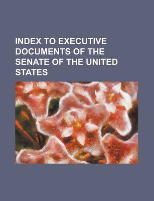 Book cover for Index to Executive Documents of the Senate of the United States