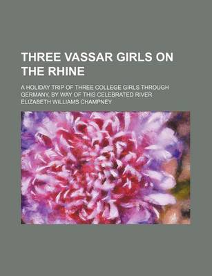 Book cover for Three Vassar Girls on the Rhine; A Holiday Trip of Three College Girls Through Germany, by Way of This Celebrated River
