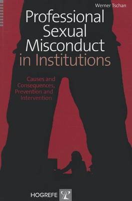 Book cover for Professional Sexual Misconduct in Institutions: Causes and Consequences, Prevention and Intervention