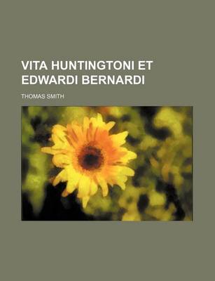 Book cover for Vita Huntingtoni Et Edwardi Bernardi