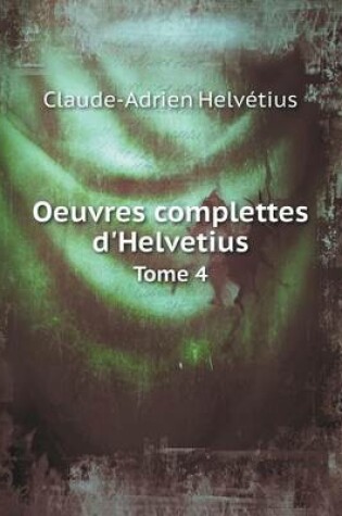 Cover of Oeuvres Complettes D'Helvetius Tome 4