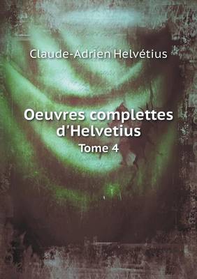 Book cover for Oeuvres Complettes D'Helvetius Tome 4