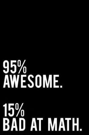 Cover of 95% Awesome. 15% Bad at Math.