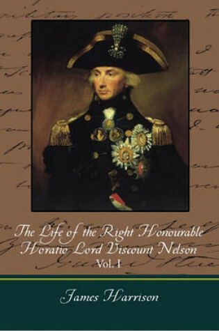 Cover of The Life of the Right Honourable Horatio Lord Viscount Nelson, Vol. I (of 2)