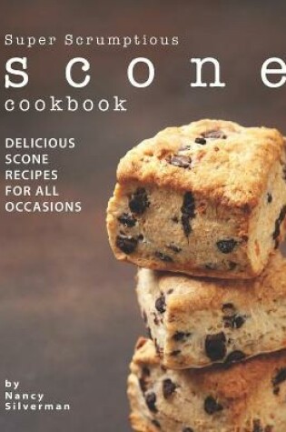 Cover of Super Scrumptious Scone Cookbook