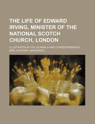 Book cover for The Life of Edward Irving, Minister of the National Scotch Church, London; Illustrated by His Journals and Correspondence