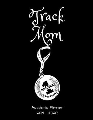 Book cover for Track Mom 2019 - 2020 Academic Planner