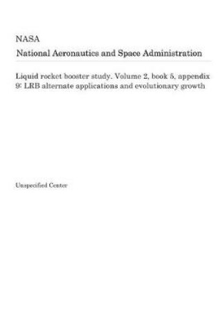 Cover of Liquid Rocket Booster Study. Volume 2, Book 5, Appendix 9