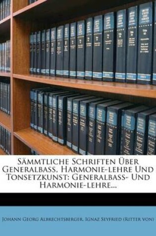 Cover of Sammtliche Schriften UEber Generalbass, Harmonie-Lehre Und Tonsetzkunst