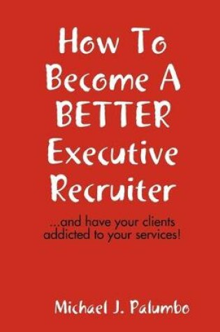 Cover of How to Become a Better Executive Recruiter...