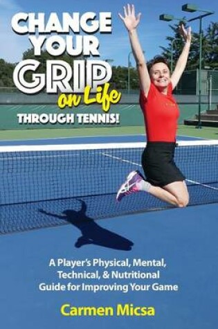 Cover of Change Your Grip on Life Through Tennis!