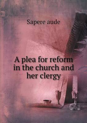 Book cover for A plea for reform in the church and her clergy