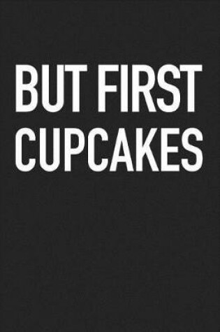 Cover of But First Cupcakes