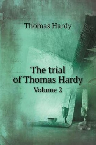 Cover of The trial of Thomas Hardy Volume 2